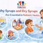 Why Syrups and Dry Syrups Are Essential in Pediatric Healthcare?
